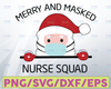 Santa Merry And Masked NURSE SQUAD Christmas 2021 Quarantine Svg Png Eps Dxf