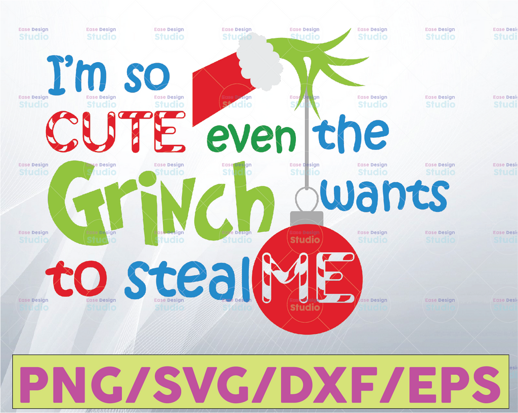 Im So Cute Even The Grinch Wants To Steal Me Funny Chrismas SVG PNG Dxf EPS Cricut File Silhouette Art