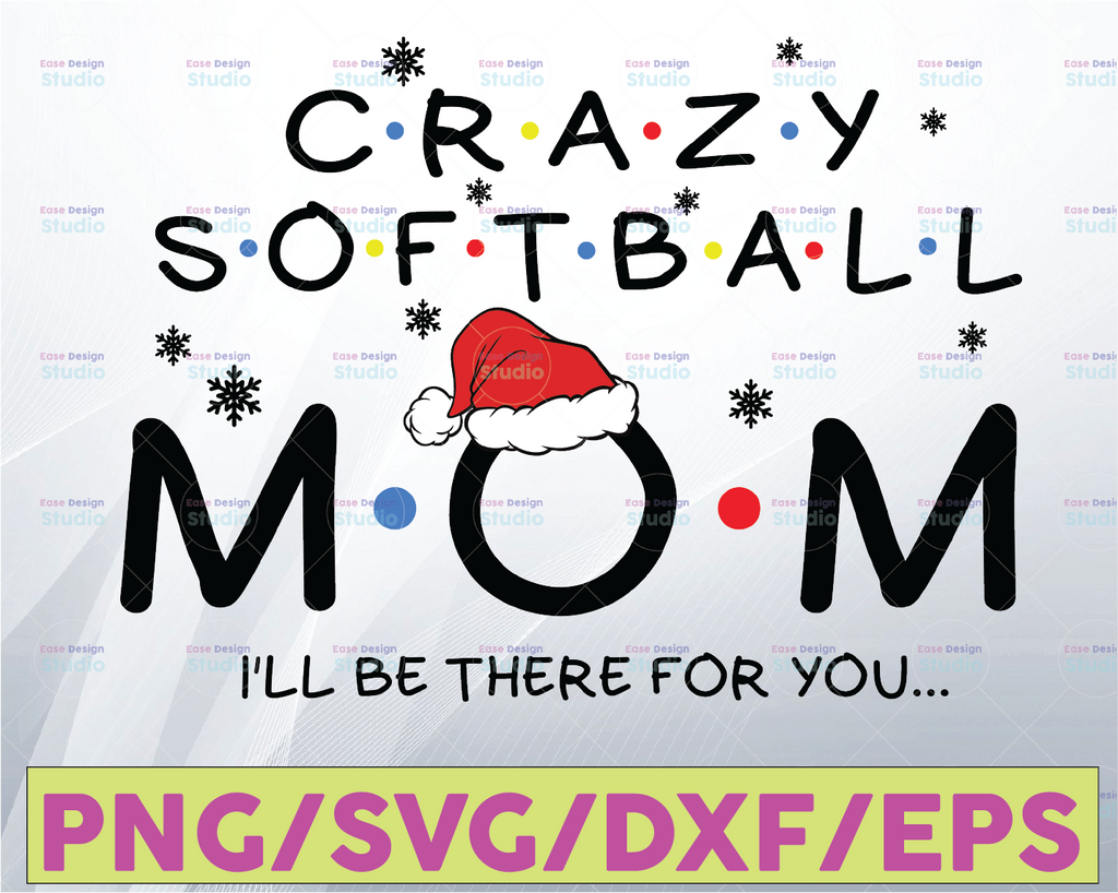 Mom Life SVG, Family SvG, Crazy Softball Mom I'll Be There For You, Tsvg  Design, Daughter svg, Cutting Files, Dxf, Funny Mom Clipart