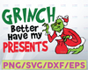 Grinch Better Have My Presents, Merry Christmas,Grinch Movie, Christmas Gift, Grinch Face, Png/ INSTANT DOWNLOAD/ Sublimation Printing
