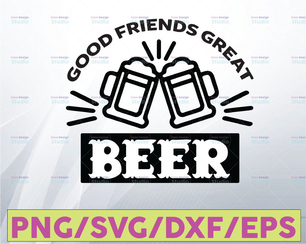 Good Friends Great Beer SVG, Beer Lover, Beer SVG, Funny Beer Quotes, Beer Drinking svg cut files, Beer Quotes
