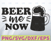 Beer Me Now SVG, Funny beer quotes SVG, Beer saying svg, Beer shirt design svg, Beer mug svg, Beer stein svg, Digital download