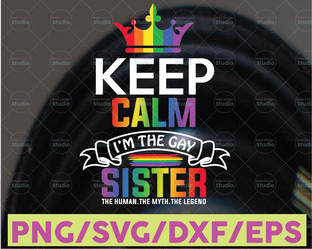 Keep Calm I'm The Gay Sister svg png, Rainbow svg, LGBT T-svg, Gender Equality svg, Pride svg, Lesbian svg,Gay svg,Bisexual svg