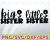 Big Sister / Little Sister / Cutting File Set / SVG DXF and More / Matching Shirts / Girl's | Sisters png sublimation