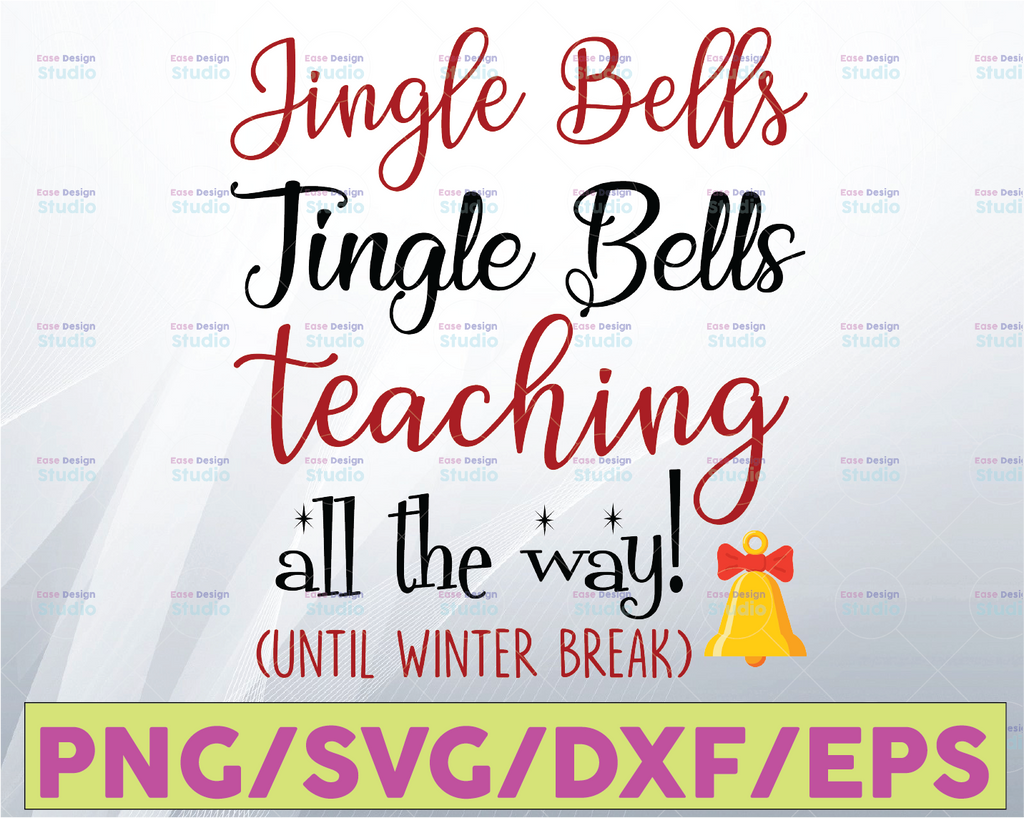 Jingle Bells Jingle Bells Teach-ing all the way! svg, png, sublimation, digital download, cricut, silhouette