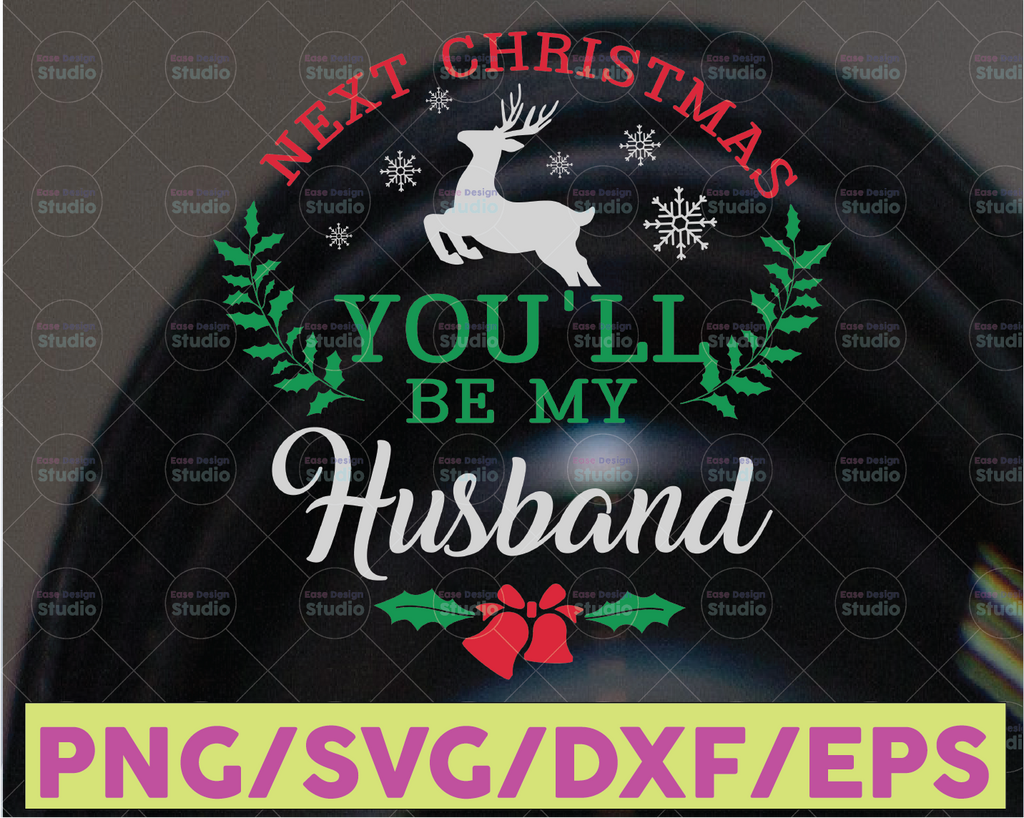 Next christmas you'll be my husband svg, dxf,eps,png, Digital Download