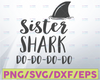 Sister Shark svg, sister svg, Do-Do-Do-Do svg, Shark svg, Funny svg, Clipart, Svg, Eps, Png, Jpg, Dxf, Pdf, Sister day svg