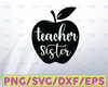 Teacher Sister Apple SVG File PNG JPG Digital Download Cute Teacher Design Apple School Teacher Cricut Cut File Computer Download School Shirt