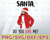 Drake Santa Do You Love Me svg , Funny Christmas svg, Santa Do You Love Me? cutting files svg, jpg, dxf, gsp, pdf, png