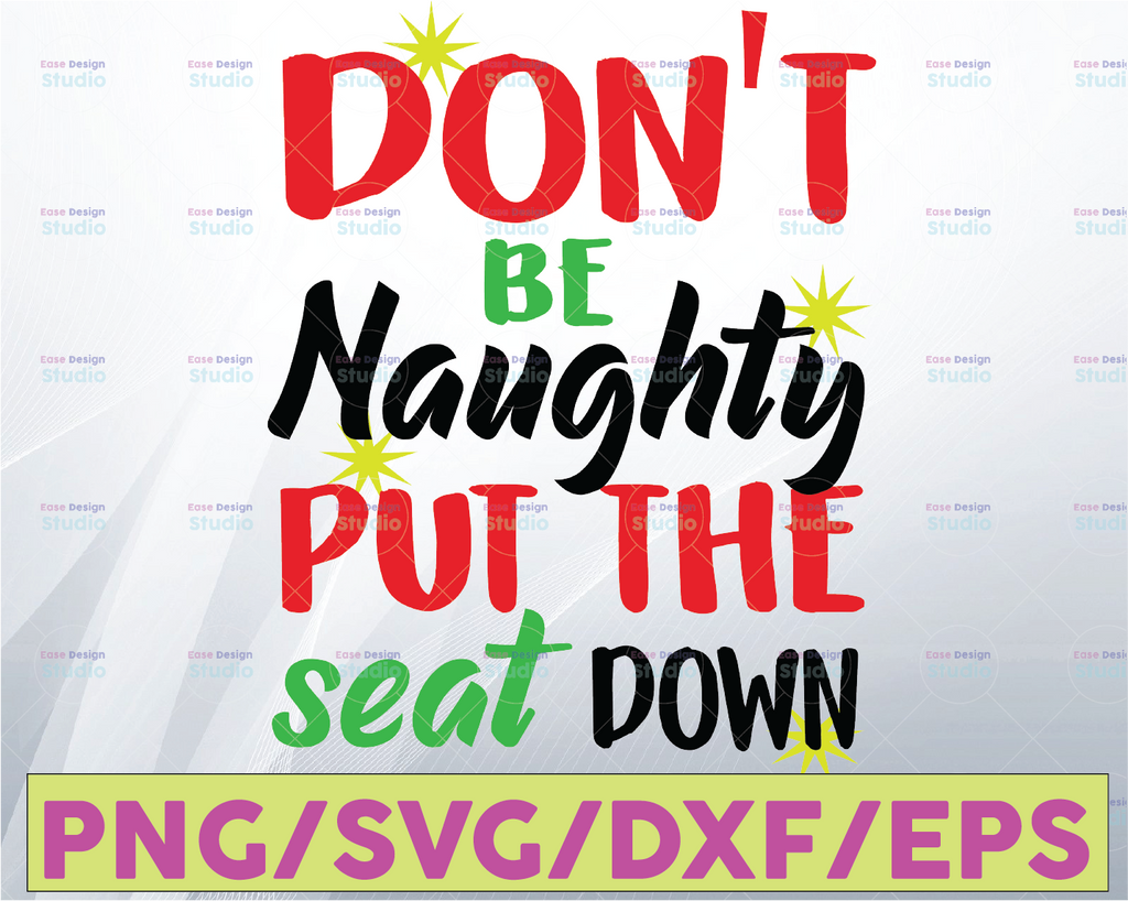 Christmas gag gift svg , don't be naughty put the seat down,  svg, png, dxf, eps, digital download