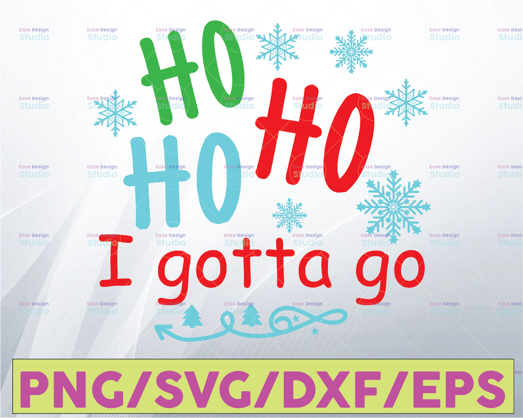 Christmas gag gift svg , ho ho ho I gotta go, svg, png, dxf, eps, digital download