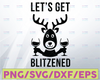 Lets Get Blitzened - EPS | DXF | SVG - Alcohol Themed Christmas printing and/or cutting files