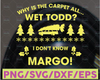 Why Is The Carpet All Wet Todd? I Don't Know Margo! SVG png dxf eps