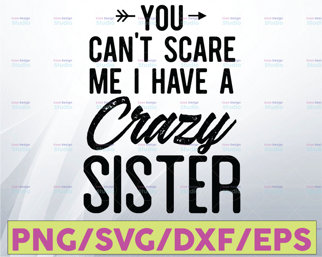 You Can't Scare Me I Have Crazy Sister svg,Crazy Sister Svg, Cool Sister Svg, National Sisters Day, svg,Digital Cut Files