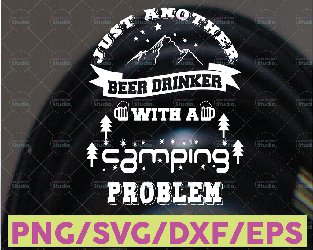 Just Another Beer Drinker With A Camping Problem SVG Cut File for Silhouette and Cricut, INSTANT DOWNLOAD