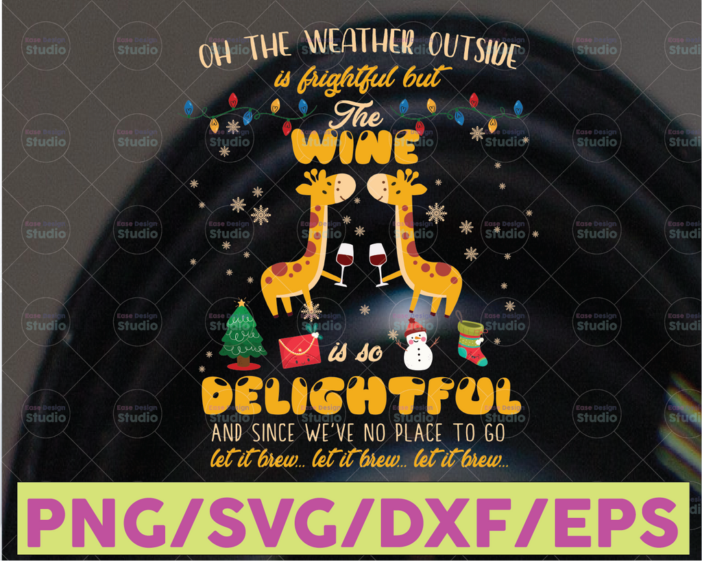 Oh the weather outside is frighful but the wine is so delightful and since we've no place to go svg, dxf,eps,png, Digital Download