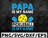 Pickleball Dad Png, Papa Is My Name, Pickleball Is My Game Png/Sublimation Printing/Digital Design