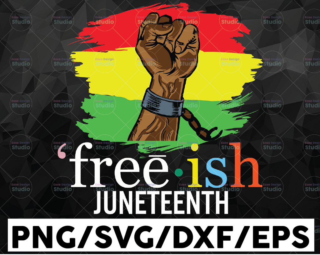 Free-ish Juneteenth Independence Day,Black Culture,Black History,Melanin Svg, Black Lives Matter,Freedom Day Download Svg/Png/Pdf/Dxf/Eps