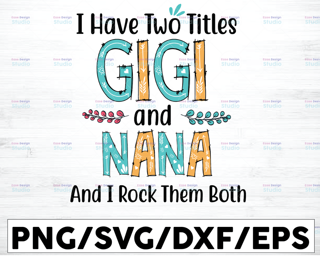 I have two titles Gigi And Nana and I rock them both SVG, Gigi And Nana Svg, I have two titles Gigi And Nana Svg, Cricut, Vinyl