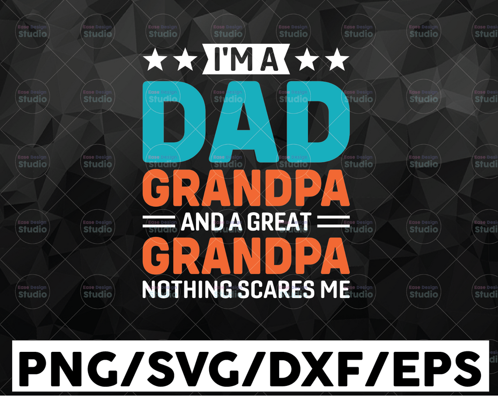 I'm A Dad Grandpa And Great Grandpa Design Grandpa Birthday svg Funny Grandpa svg Fathers Day svg png Sublimation Design, Digital download