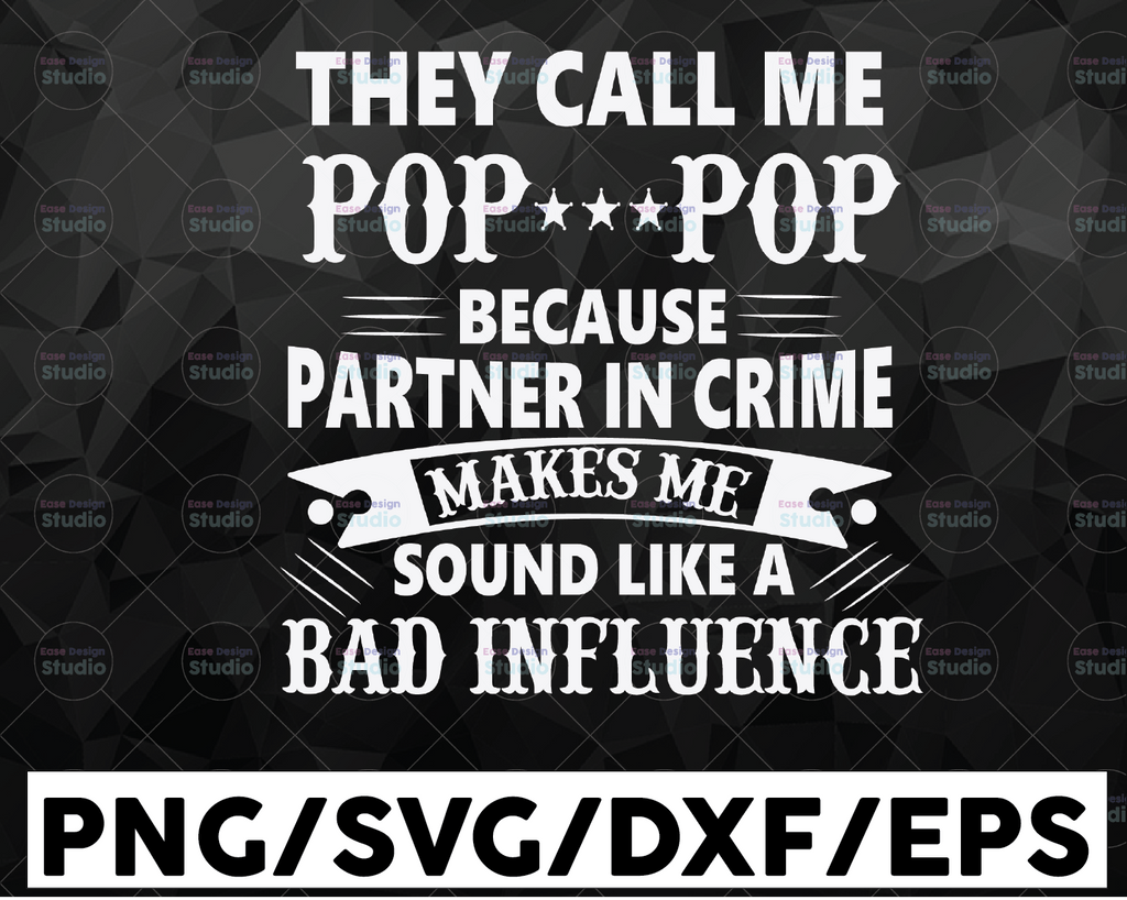 They call me Pop-Pop because partner in crime sounds like bad influence SVG DXF EPS Png Pdf