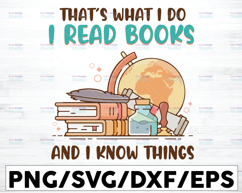 That's What I Do I Read Books And I Know Things Svg, Love Books Clipart Design, Book Lovers Design, Love reading Instant Download,