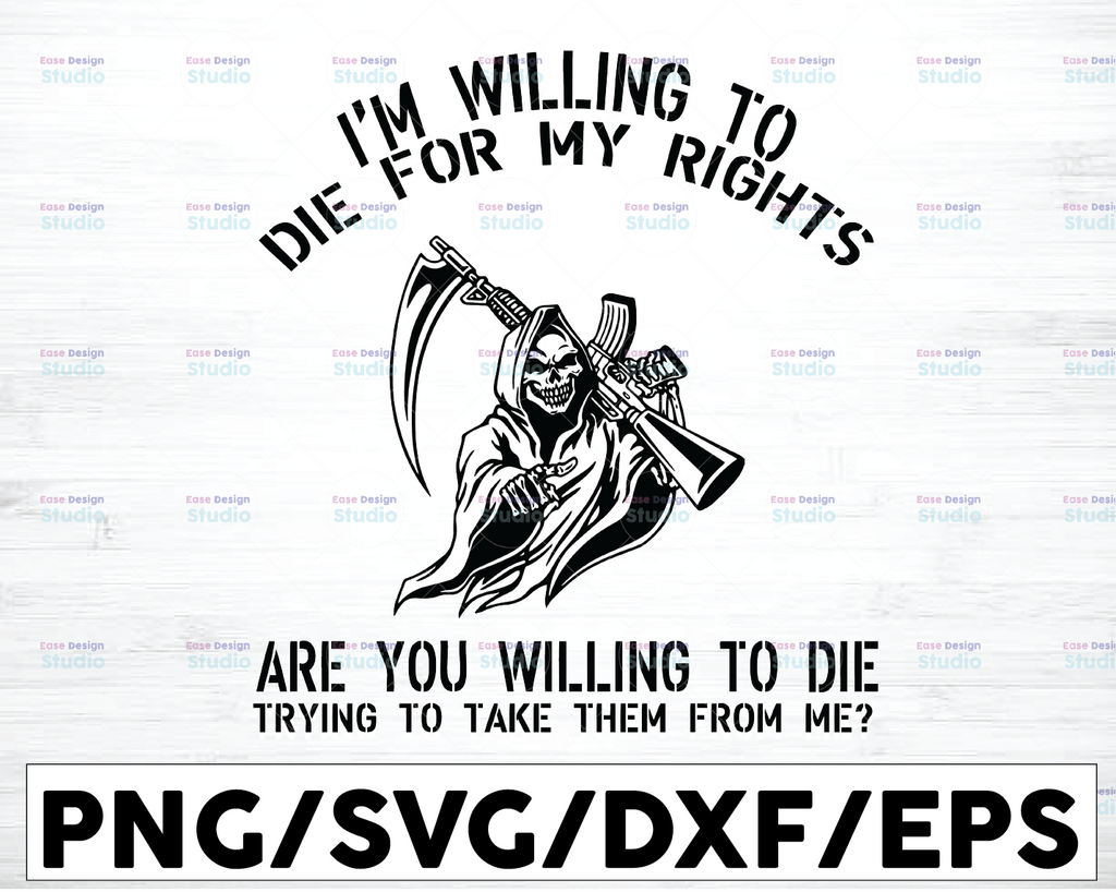 I'm Willing To Die For My Rights Are You Willing Die On Back Svg Cut Files Vinyl Clip Art Download