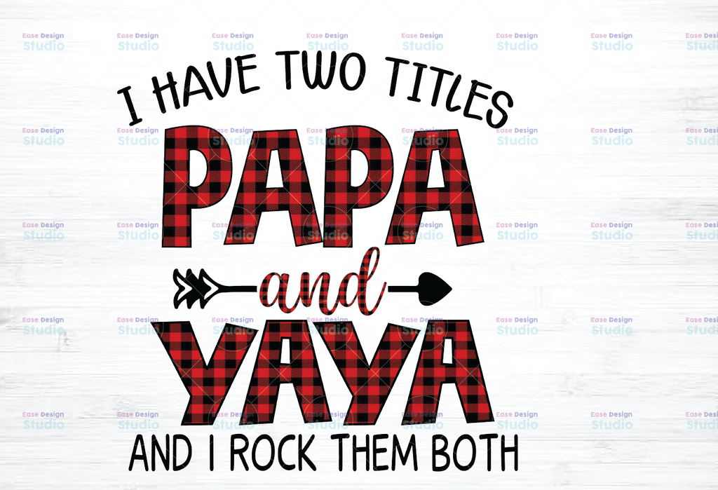 I Have Two Titles Papa And Yaya PNG, Father's Day PNG, Father's Day Digital Download, PNG, Digital Download for Sublimation