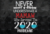 Never Underestimate A Mamaw Who Survived 2021 png Pandemic png Design Clipart   png for Silhouette, png for Sublimation