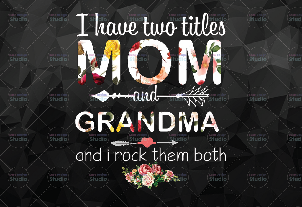 I Have Two Titles Mom And Grandma PNG, Funny Grandma PNG, Custom Cute Gifts For Mum Grandma, 2021 Mothers Day Gift, Printing Sublimation