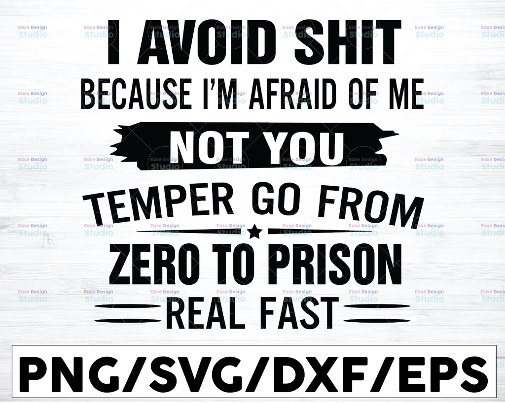 I Avoid Shit Because I'm Afraid Of Me Not You Temper Go From Zero To Prison Real Fast, png SVG File, Cricut, Clipart, Instant Download