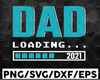 Dad Loading SVG, Dad svg, Fathers Day svg Cutting Files for Cricut Silhouette and other Vinyl Cutters