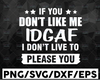 If You Don’t Like Me IDGAF I Don’t Live To Please You Digital Download SVG Cutting File Cricut, Svg/Dxf/Jpg/Eps/Png Instant Download