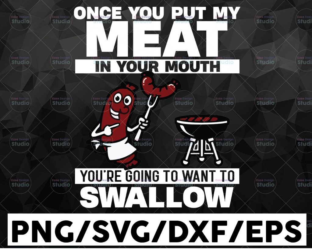 Once You Put My Meat In Your Mouth SVG, Meat Mouth SVG, Swallow svg, BBQ svg