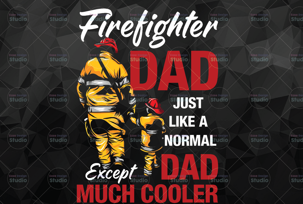 I'm A Firefighter Dad Like A Normal Dad Just Way Cooler Png, Father's Day png -Digital Download - Digital Print Design