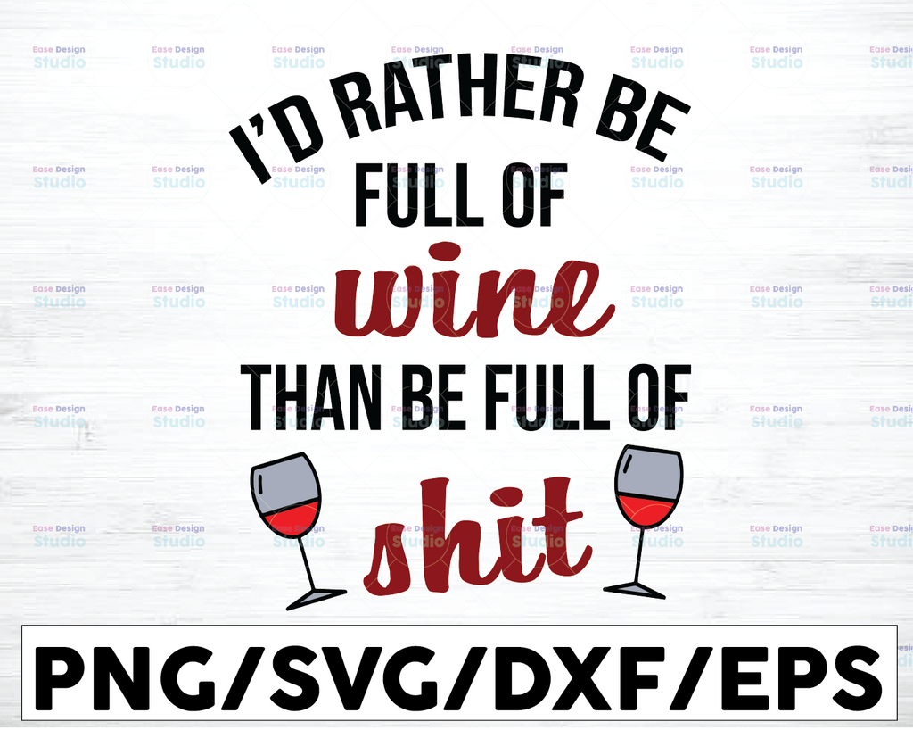 I'D Rather Be Full Of Wine Than Be Full Of Shirt SVG, Wine SVG, Wine Shirt Canvas, Wine Print png, Wine files and cricut, Wine files Svg,