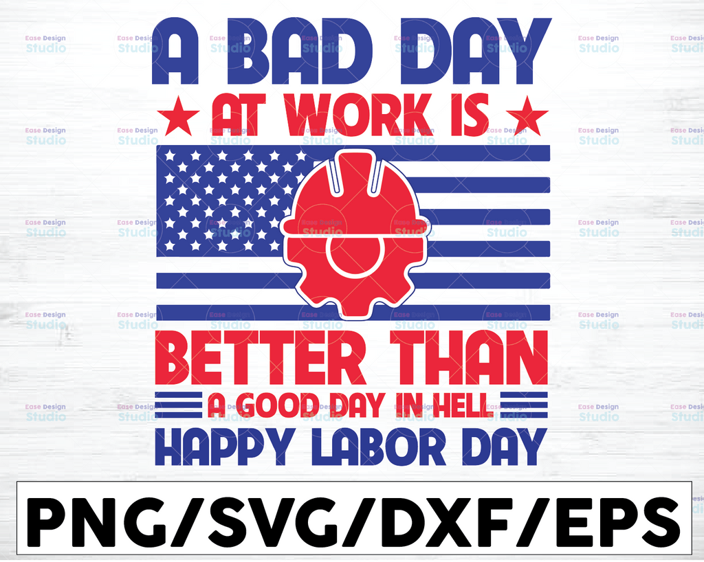 A Bad Day at Work is Better Than A Good Day In Hell Happy Labor Day SVG Cut File, Tshirt Design, Quote Design Svg