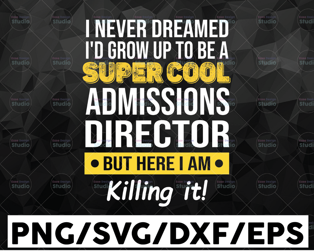 I never dreamed I'd be a super cool admissions directors but here I am Killing it Cut File in SVG, DXF, PNG, Cool aunt svg, dxf file