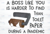 A Boss Like You Is Harder To Find Than Toilet Paper During A Pandemic PNG Boss Sublimation Design, Quarantine png