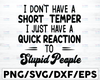 I Don't Have A Short Temper SVG, I Just Have A Quick Reaction To Stupid People Svg, Short Temper Svg, Quick Reaction Svg,Digital Download