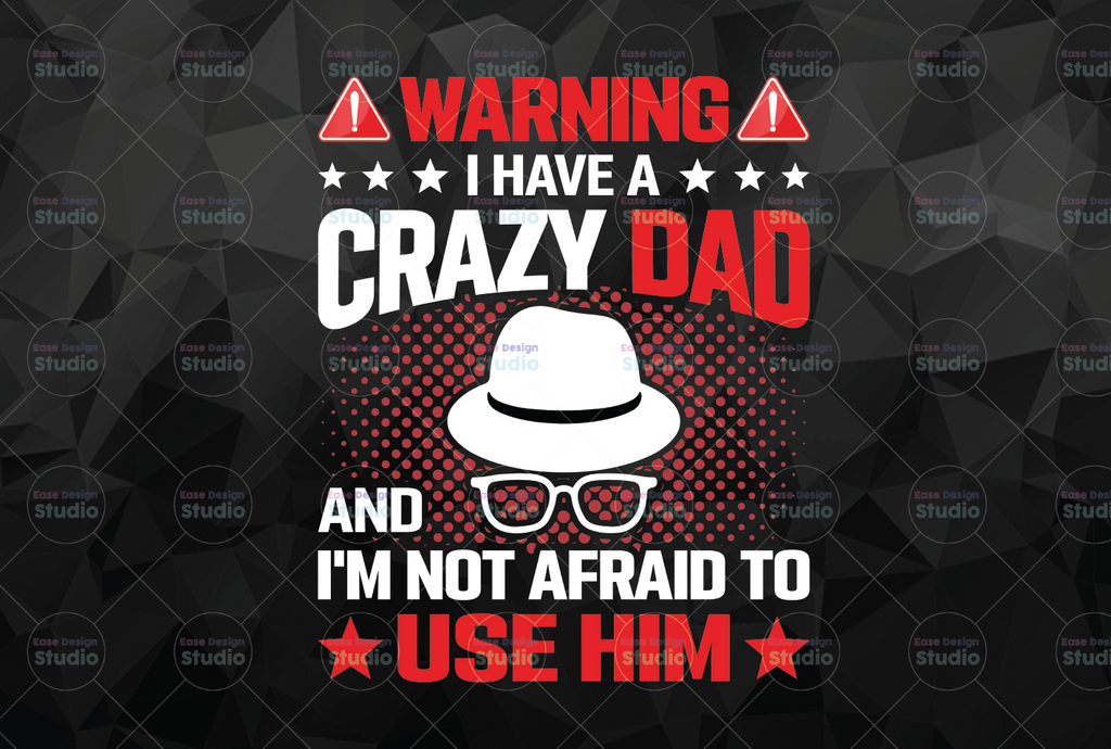 Warning! I Have A Crazy Dad And I'm Not Afraid To Use Him Fathers Day Png, Family Png, Fathers Day Design, Sublimation