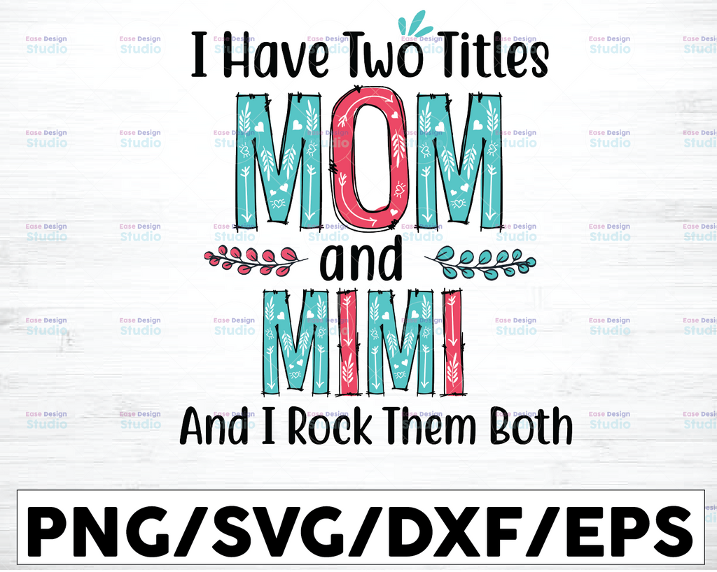 I have Two Titles Mom And Mimi Svg, Mom Svg, Mother Svg, Mama Svg, Mom Life, Nana Svg, I Have Two Titles, Mom And Nana svg