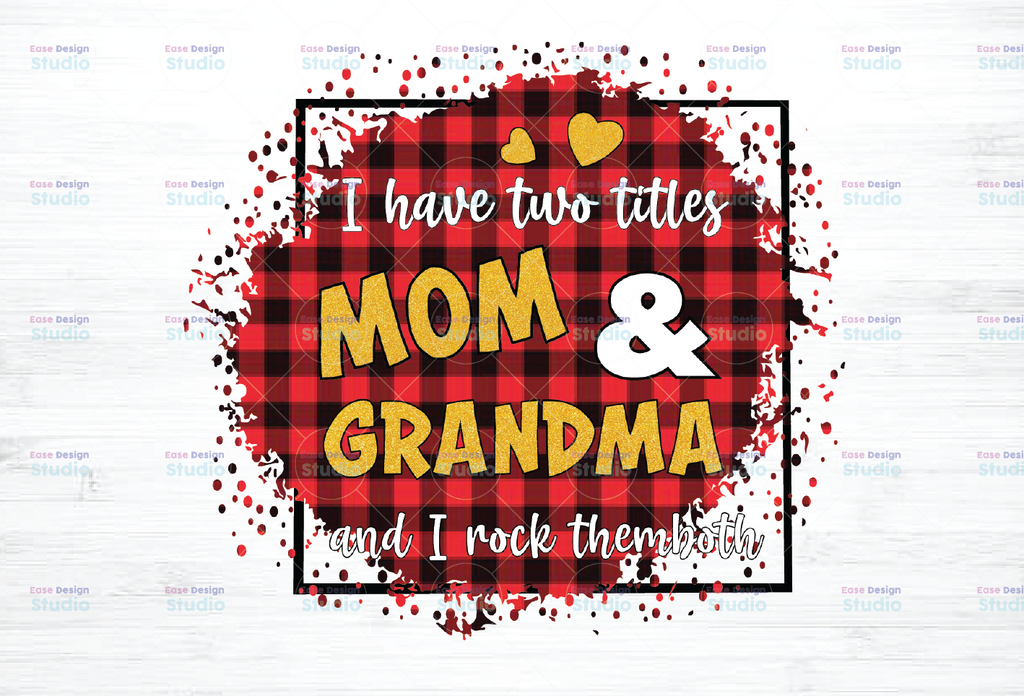 I Have Two Titles - Mom and Grandma and I Rock Them Both png, Mom Birthday png, Grandma png,  , Mirrored jpeg, Printable png