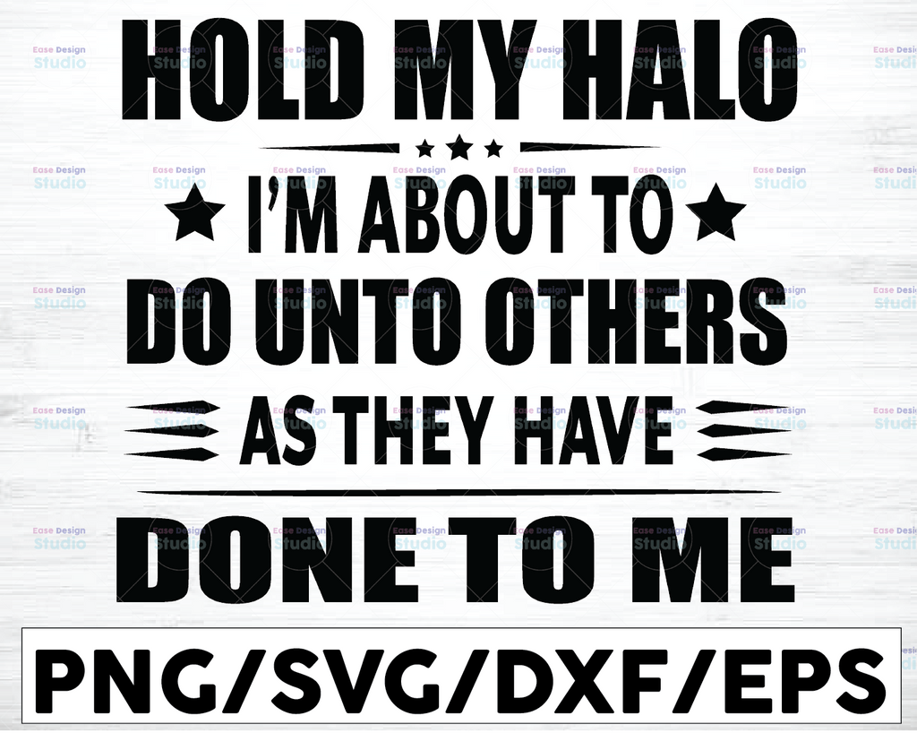 Hold My Halo I'm About To Do Unto Others As They Have Done Unto Me - Transparent PNG, SVG - Silhouette, Cricut, Scan N Cut