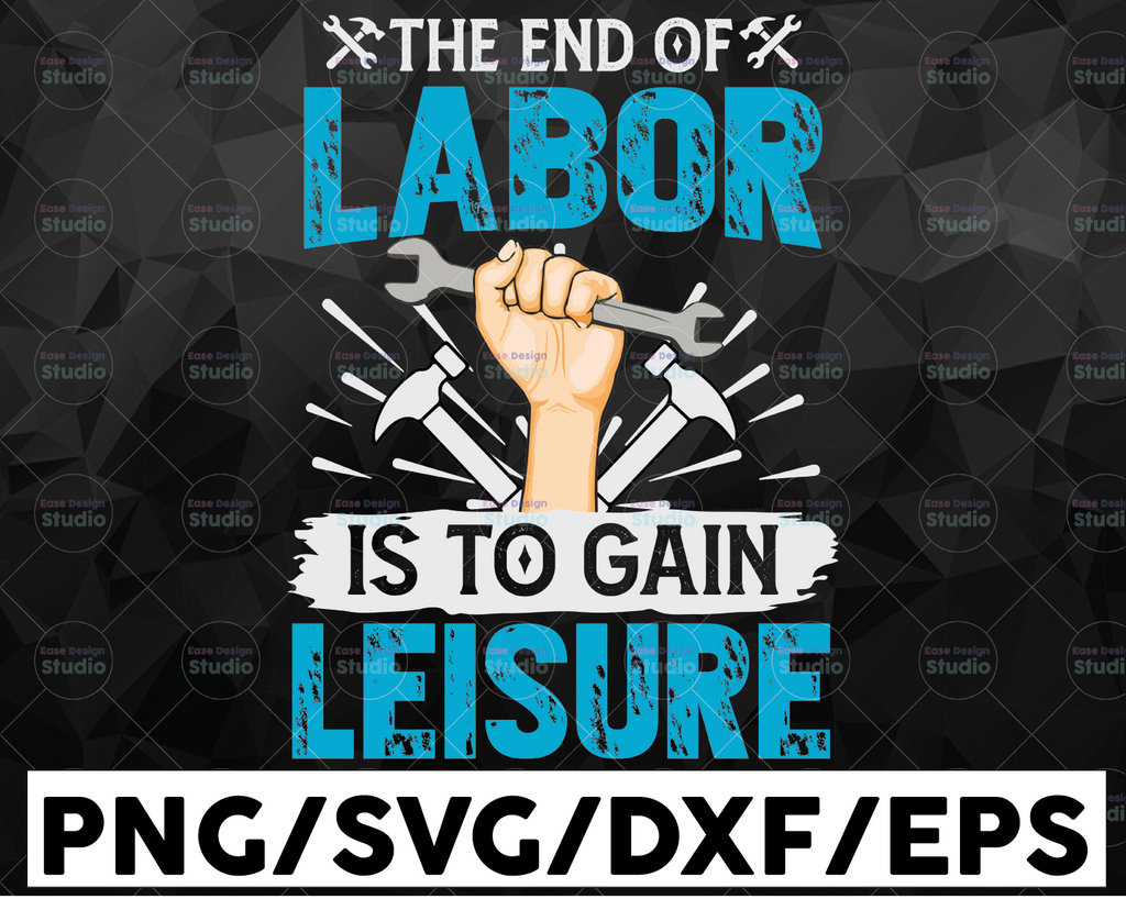 Labor Day SVG , The End Of Labor Is To Gain Leisure, USA Labor Day Svg ,Workers Day Svg, Happy Labor Day Svg ,T-shirt Design