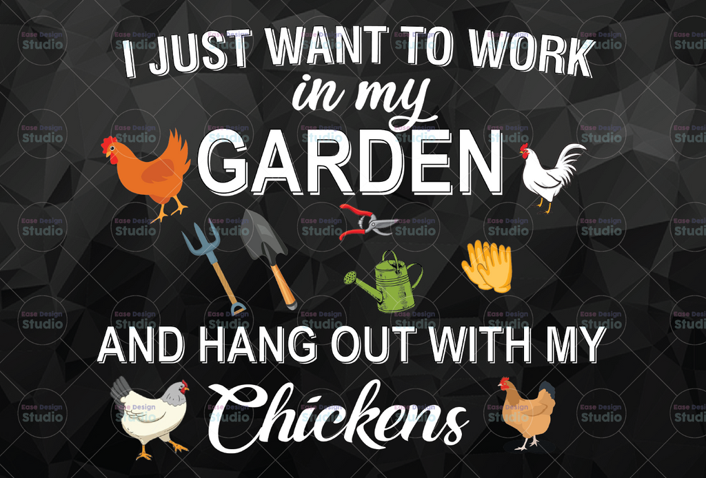 I Just Want To Work In My Garden & Hang Out With My Chickens PNG only Gardening Lover png Chicken Farmer, Farm Mom Sublimation Design