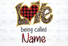 Personalized name Love Is Being Called Name Digital Design PNG - Valentines Day Sublimation Download  - Heat Transfer Printable