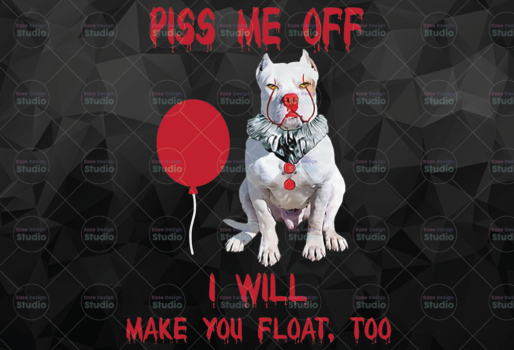 Dog Penny Wise Piss Me Off I Will Make You Float Too PNG,Horror Movie, Halloween,png, download digital file sub, sublimation, waterslide