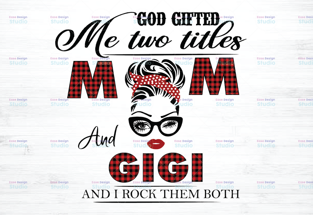 God gifted I Have Two Titles - Mom and Gigi- 2021 Mothers Day Gift - PNG - Sublimation Design