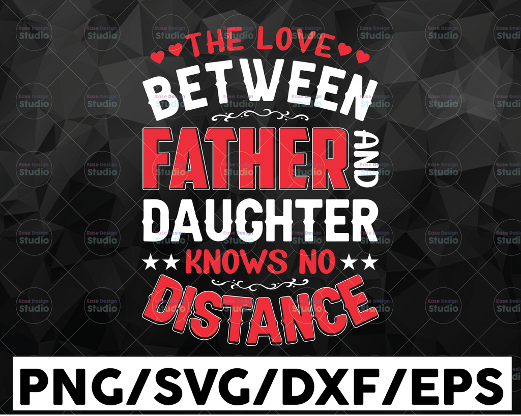 The Love Between A Father and Daughter Knows No Distance SVG Vector Cut File For Vinyl Cutter Silhouette Cameo, Cricut Maker, Brother Scan N